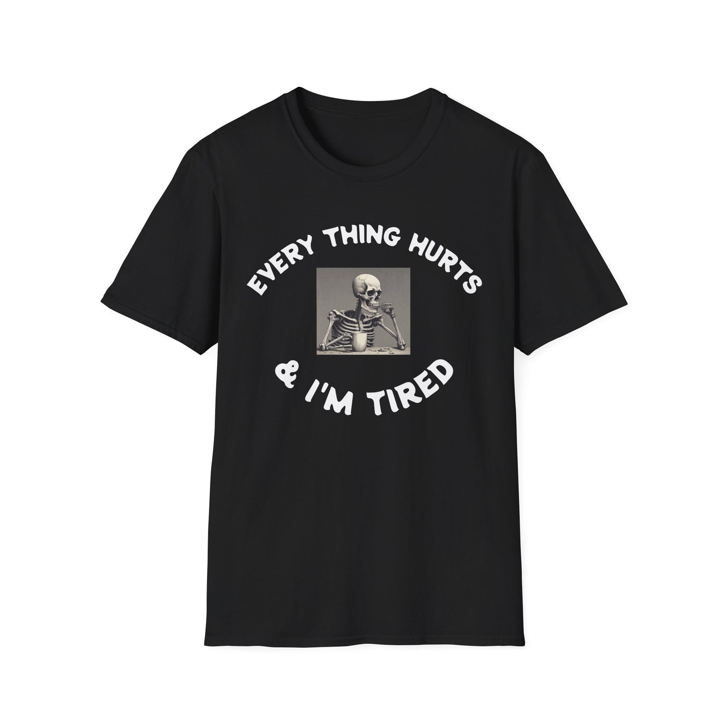Black t-shirt with skeleton graphic and text 'EVERYTHING HURTS & I'M TIRED' on a white background