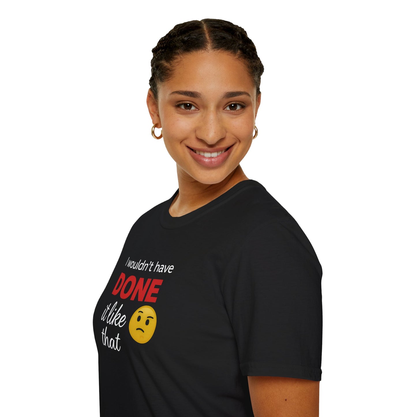 Casual Statement Tee - I Wouldn't Have Done It Like That, Unisex T-Shirt