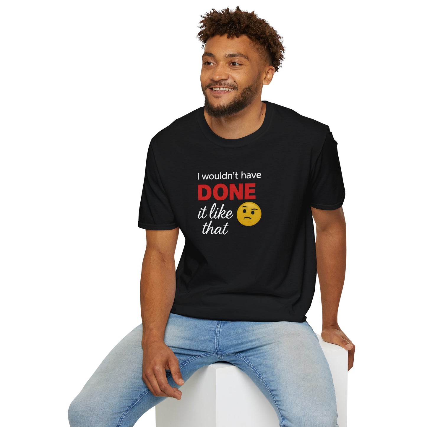 Casual Statement Tee - I Wouldn't Have Done It Like That, Unisex T-Shirt