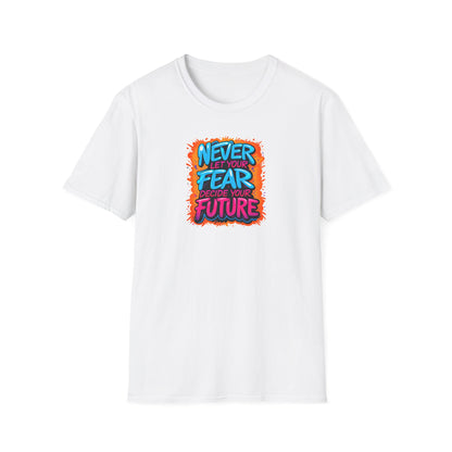 “Graffiti-style motivational quote T-shirt with the phrase ‘Never Let Your Fear Decide Your Future’ in bold blue, pink, and orange colors.”