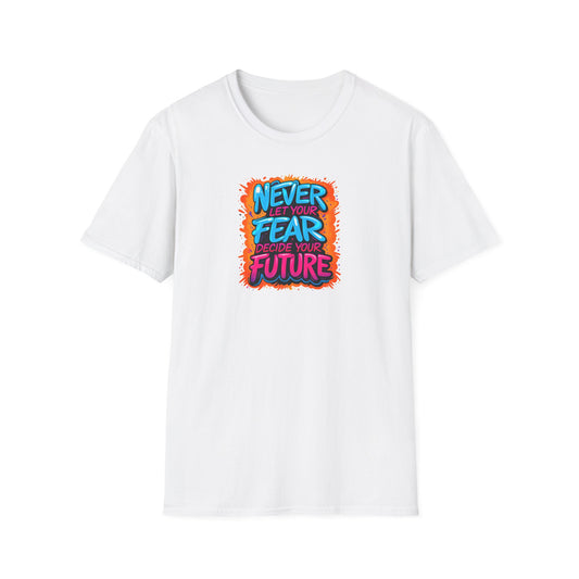 “Graffiti-style motivational quote T-shirt with the phrase ‘Never Let Your Fear Decide Your Future’ in bold blue, pink, and orange colors.”