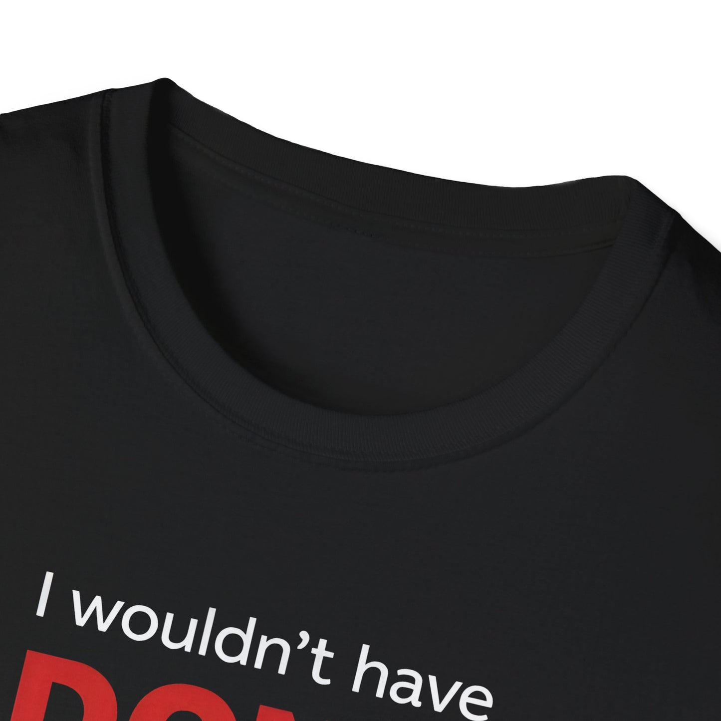Casual Statement Tee - I Wouldn't Have Done It Like That, Unisex T-Shirt