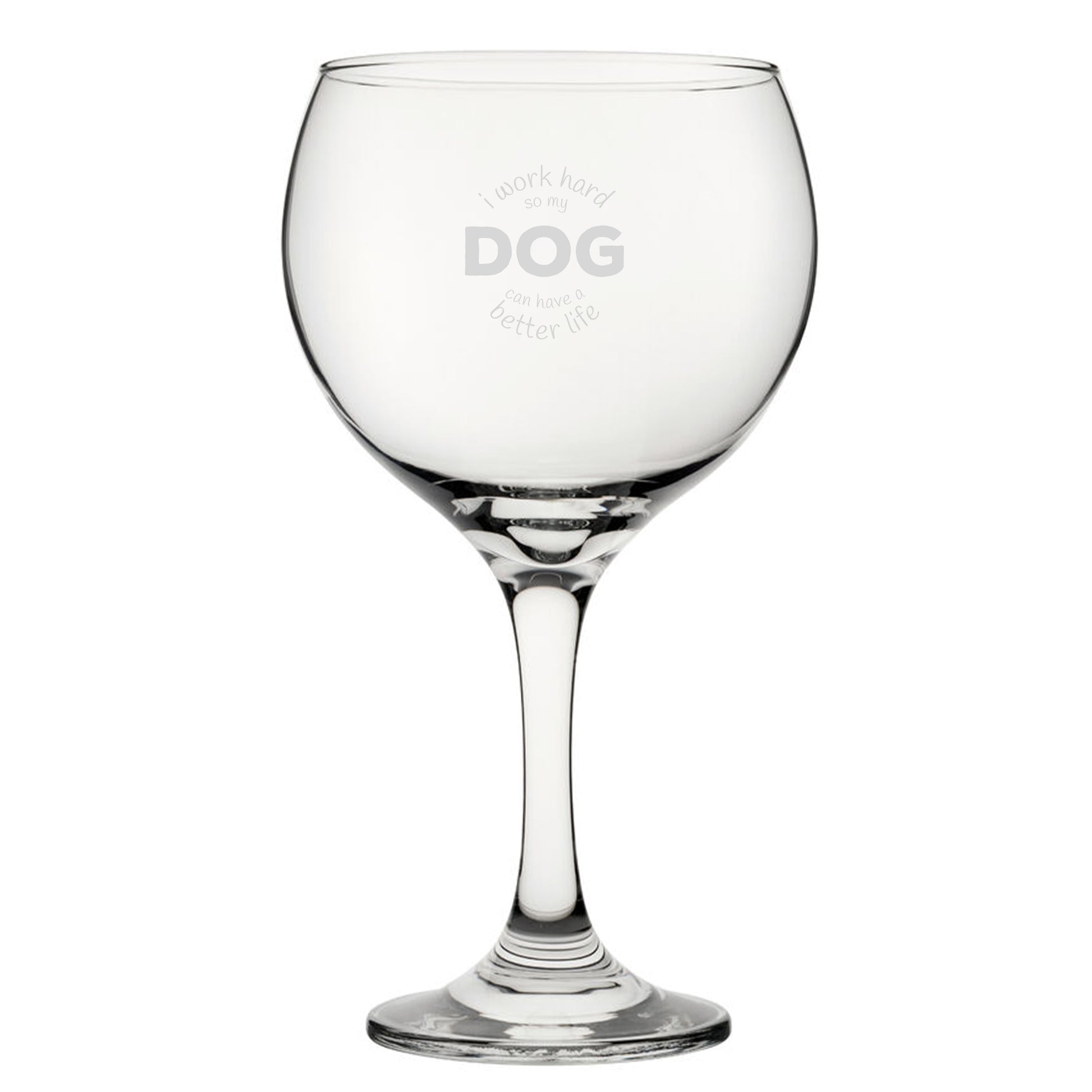 I Work Hard So My Dog Can Have A Better Life - Engraved Novelty Gin Balloon Cocktail Glass Image 2