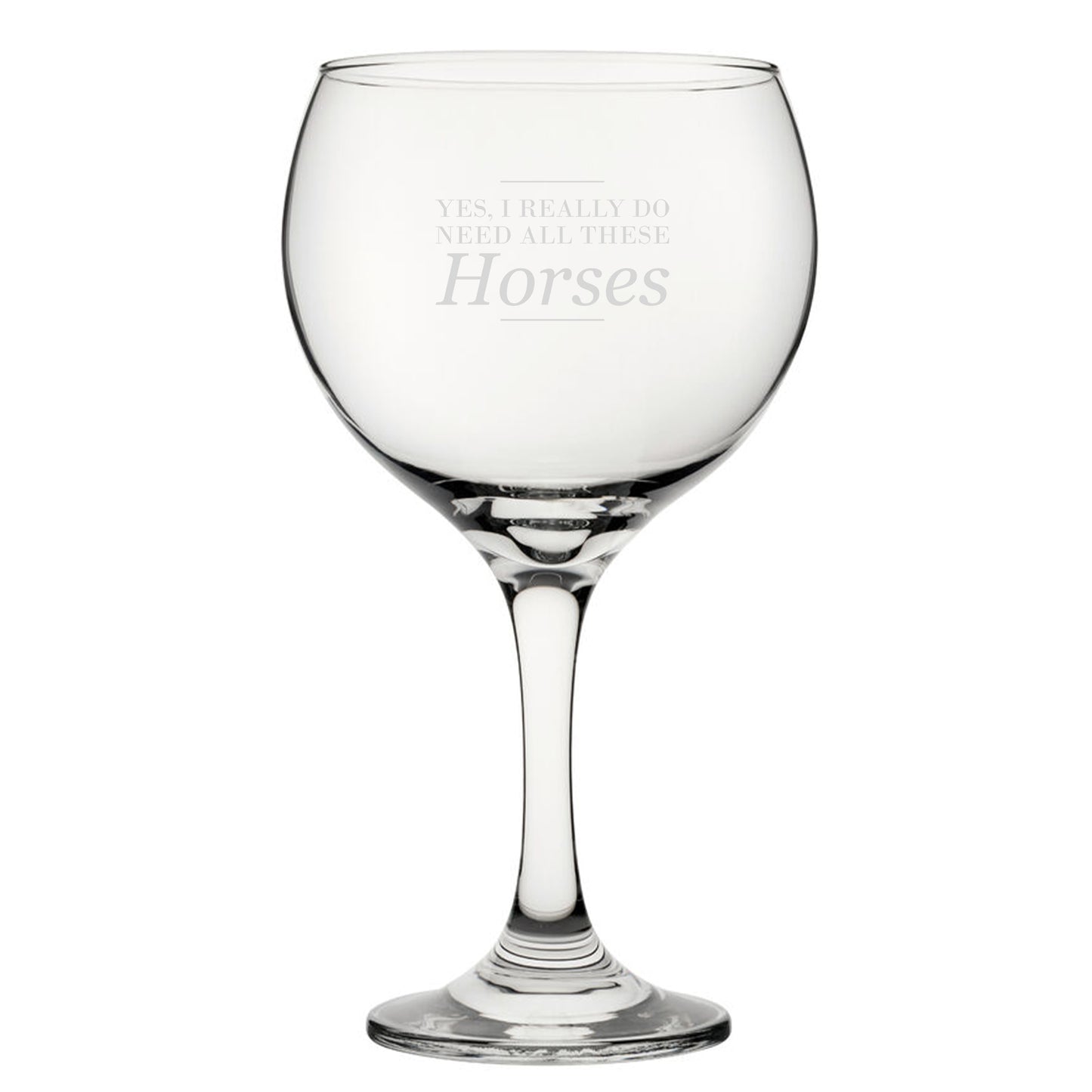 Yes, I Really Do Need All These Horses - Engraved Novelty Gin Balloon Cocktail Glass Image 1