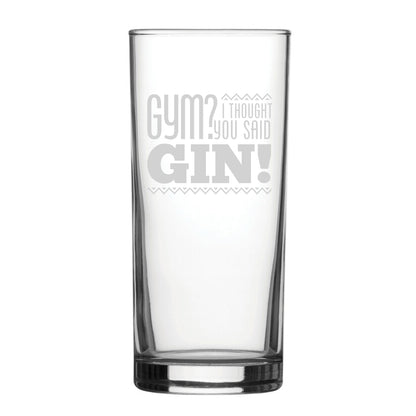Gym? I Thought You Said Gin! - Engraved Novelty Hiball Glass Image 1