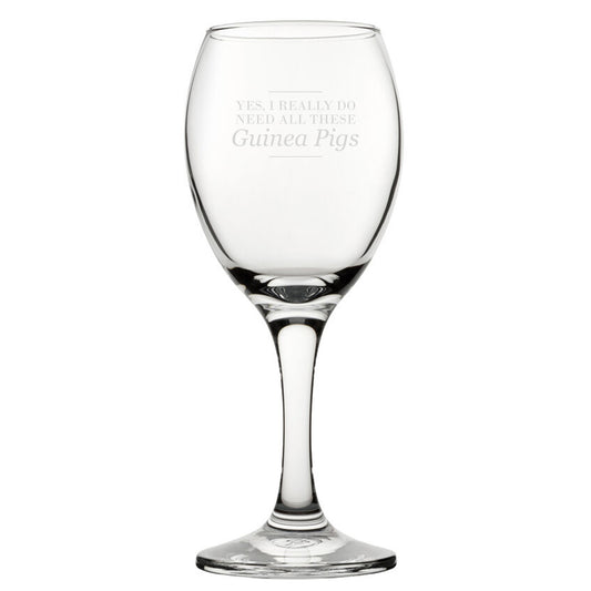 Yes, I Really Do Need All These Guinea Pigs - Engraved Novelty Wine Glass Image 1